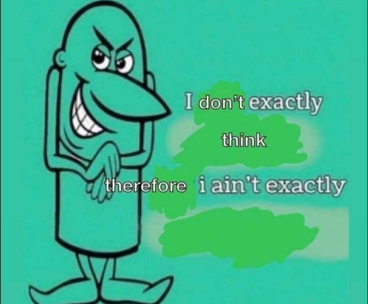 This meme features a character with a sarcastic expression, implying that someone is being overly defensive or dismissive of a simple fact. The text "I don't even know" is often used in this context, but in this case, it's replaced with "I don't even..." and then the phrase "I don't even" is followed by "exist".